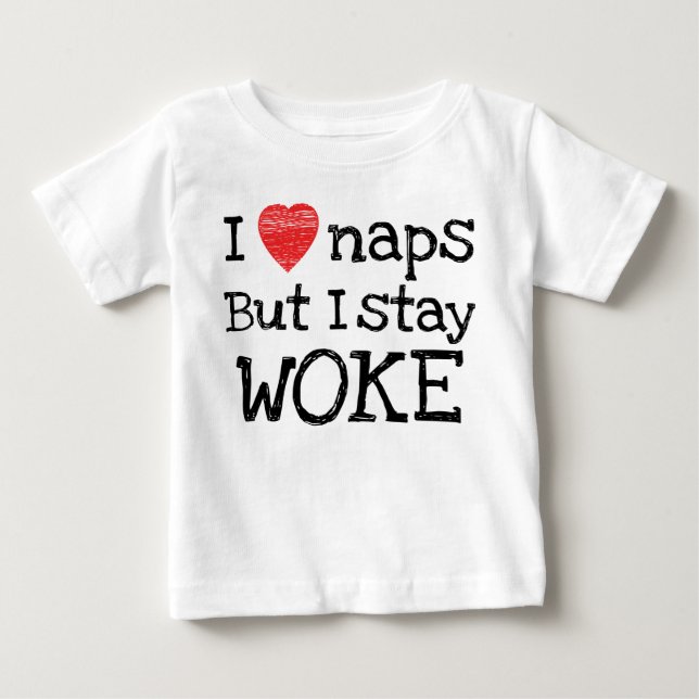 I Love Naps But I Stay Woke Baby T-Shirt (Front)