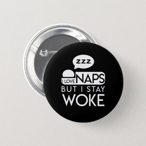 I Love Naps But I Stay Woke Nap Love Button