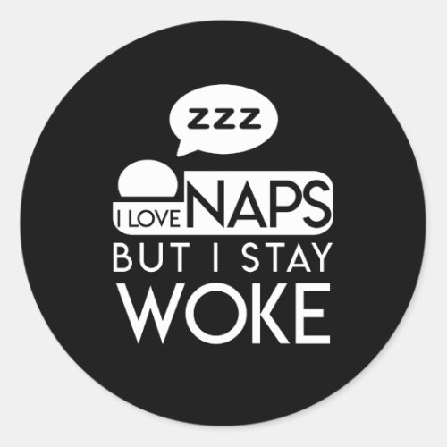 I Love Naps But I Stay Woke Nap Love Classic Round Sticker