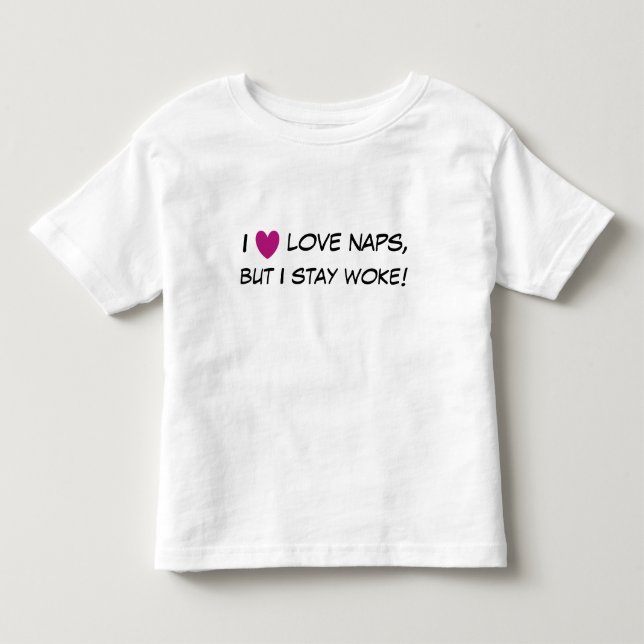 I love naps, but I stay woke!  Ruffled Toddler Tee (Front)
