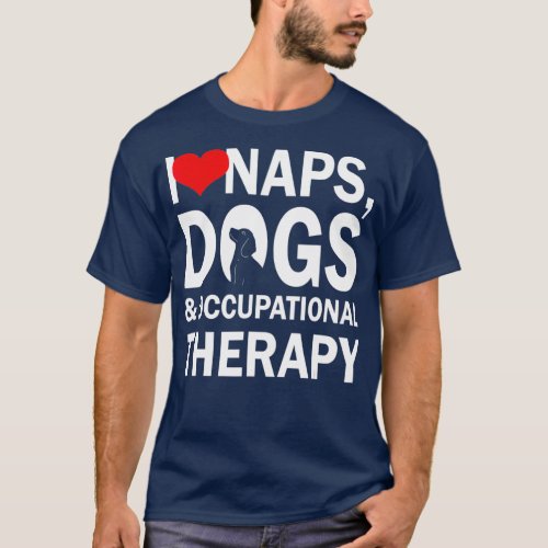 I Love Naps Dogs  Occupational Therapy Gifts T_Shirt