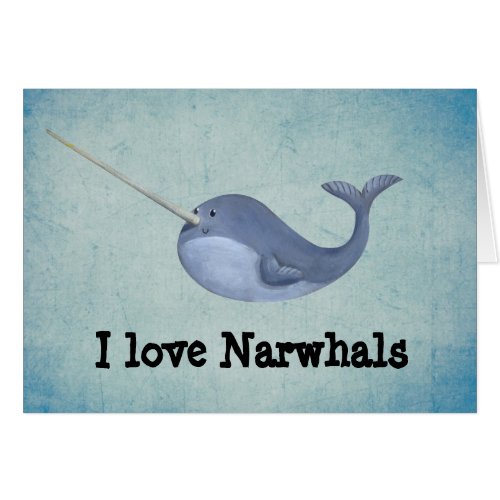 I love Narwhals Cards