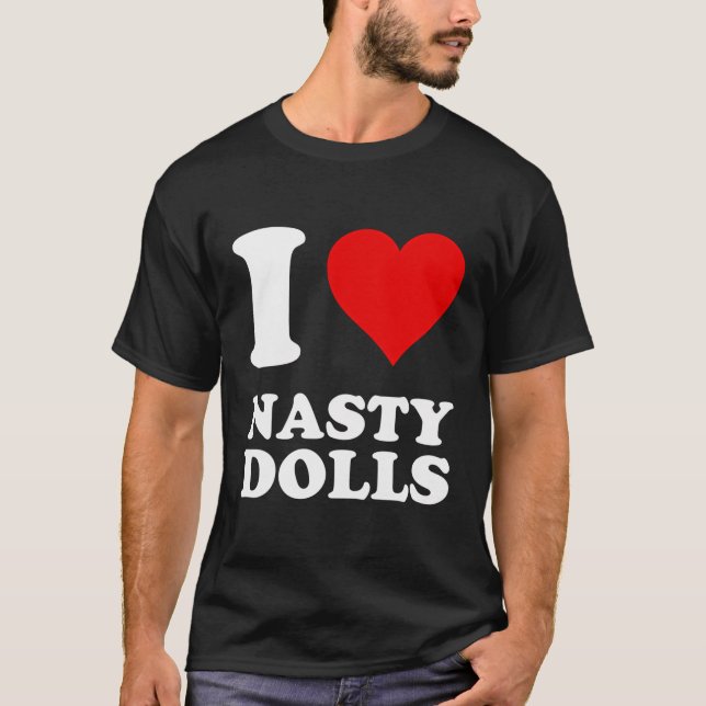 I Love Nasty Dolls T-Shirt (Front)