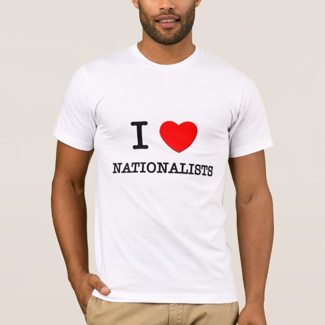 I Love Nationalists T-Shirt (Front)