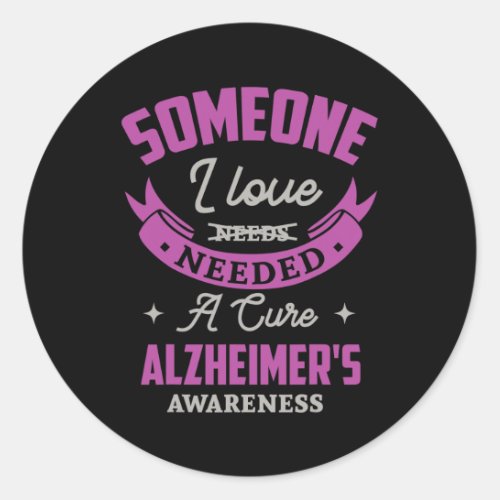 I Love Needed A Cure Alzheimerheimer Awareness Hei Classic Round Sticker