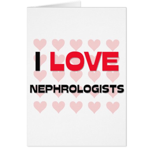 I LOVE NEPHROLOGISTS CARDS (Front)