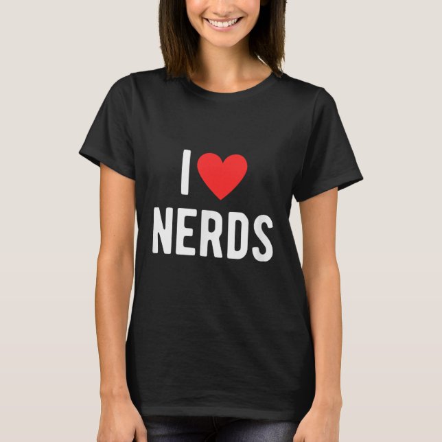 I Love Nerds Funny Geeky Graphic Heart Nerd  T-Shirt (Front)