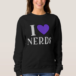 I Love Nerds Geeky Nerd Sweatshirt