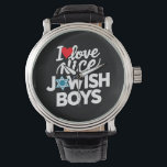 I Love Nice Jewish Boys Jews Hebrews Hanukkah Watch<br><div class="desc">I Love Nice Jewish Boys Jews Hebrews Israelites Hanukkah</div>