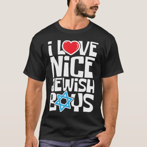 I Love Nice Jewish Boys _ Jews Hebrews Israelites  T_Shirt