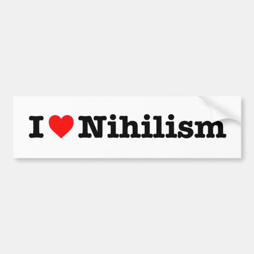 I love Nihilism Bumper Sticker