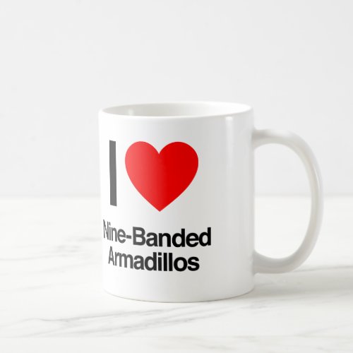 i love nine_banded armadillos coffee mug