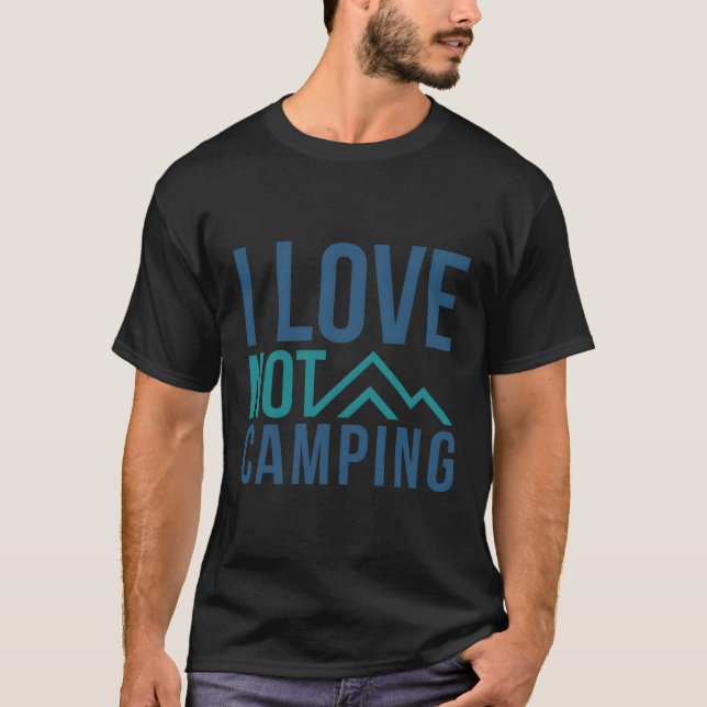 I Love Not Camping - Hate Camping Mountain T-Shirt (Front)