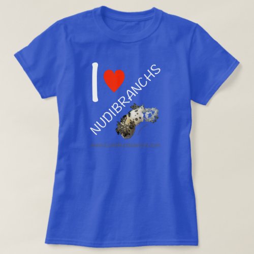 I Love Nudibranchs T_shirt for women