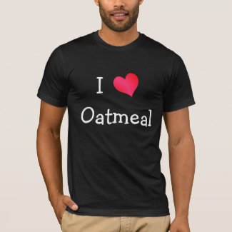 I Love Oatmeal T-Shirt