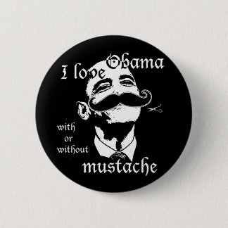 I love Obama with or without mustache Pinback Button