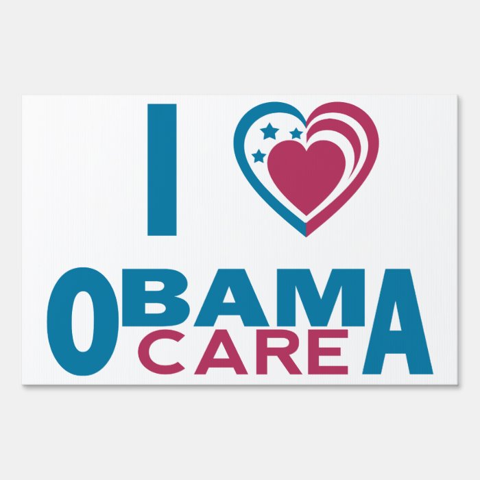 I Love ObamaCare Signs