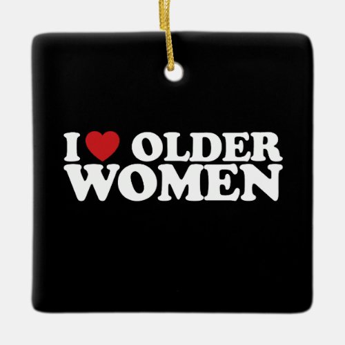 I Love Older Women I Heart Groovy Ceramic Ornament