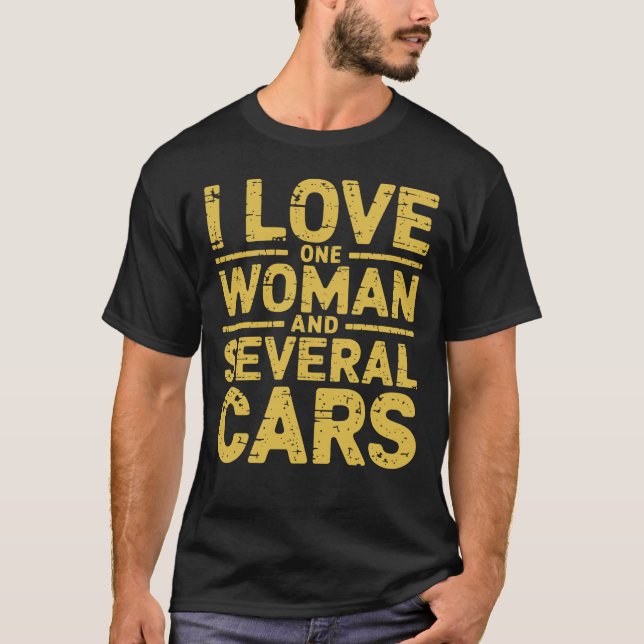 I Love One Woman And Several Cars Humorous T-Shirt (Front)