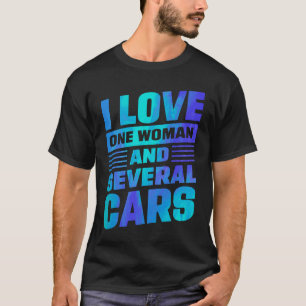 I Love One Woman And Several Cars Mechanic Car Rep T-Shirt