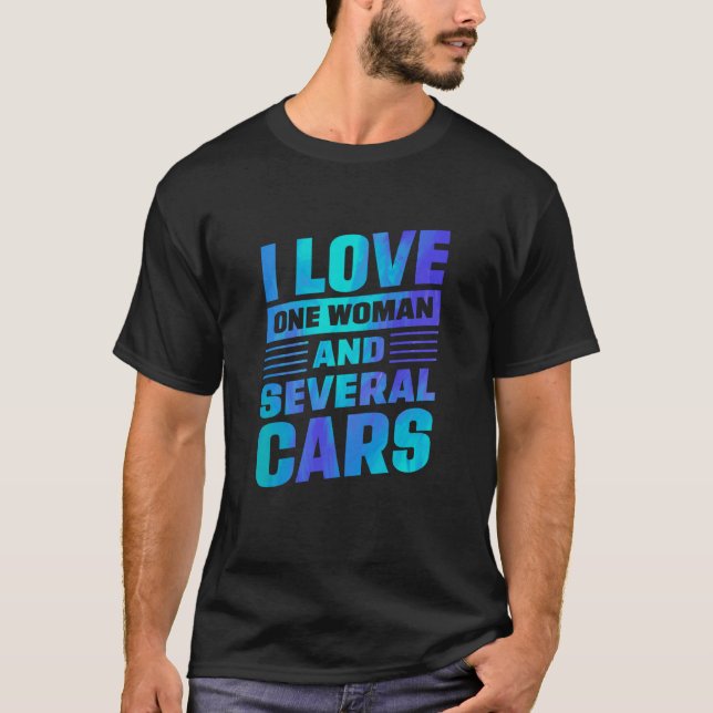 I Love One Woman And Several Cars Mechanic Car Rep T-Shirt (Front)