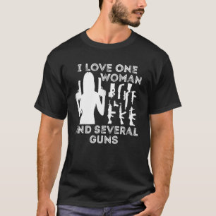 I Love One Woman and Several Guns T-Shirt