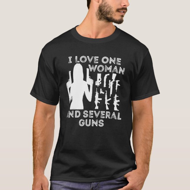 I Love One Woman and Several Guns T-Shirt (Front)