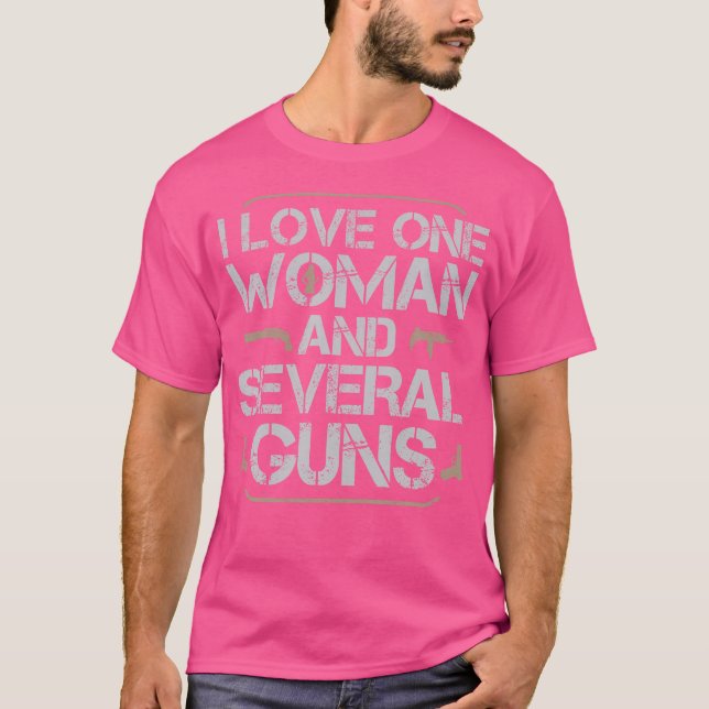 I Love One Woman And Several Guns T-Shirt (Front)