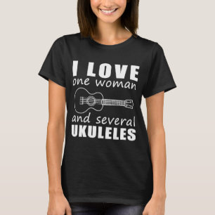 I Love One Woman and Several Ukuleles T-Shirt