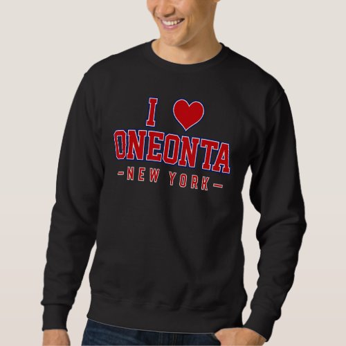 I Love Oneonta New York Sweatshirt