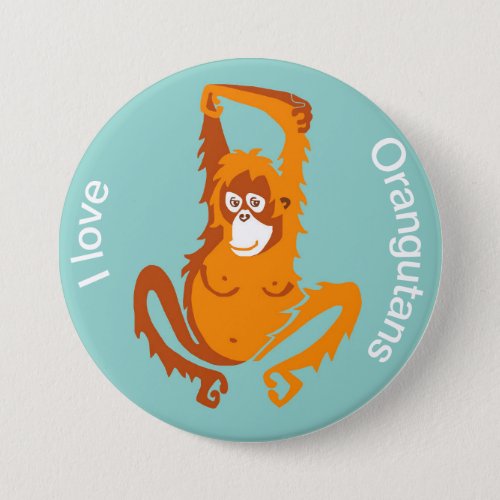  I love ORANGUTANS _ Ape _ Primate_ Wildlife _ Button