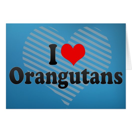 I Love Orangutans Cards (Front Horizontal)