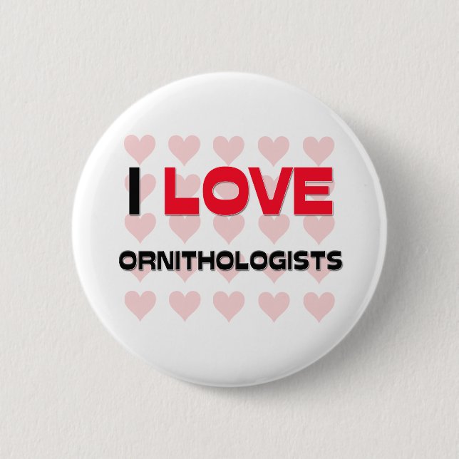I LOVE ORNITHOLOGISTS PINBACK BUTTON (Front)
