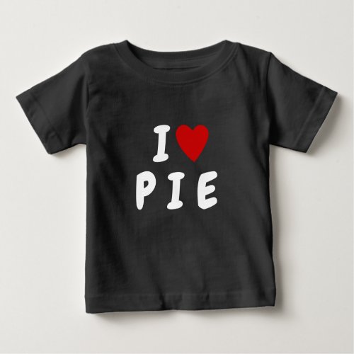 I love P I E  Heart custom text PIE KIDS Baby T_Shirt
