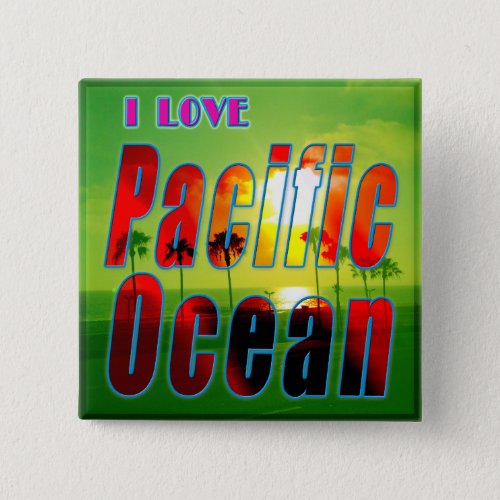 I LOVE Pacific Ocean Button
