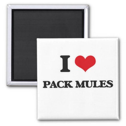 I Love Pack Mules Magnet