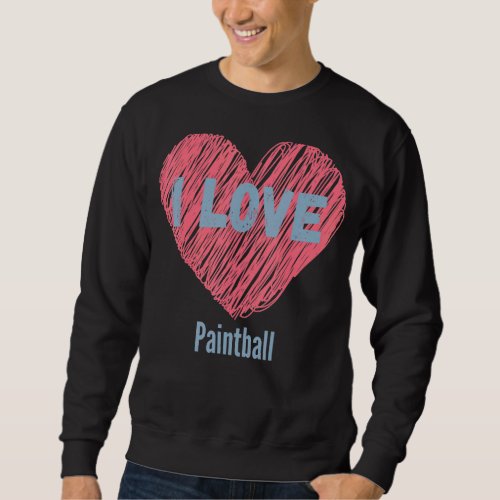 I Love Paintball Heart Image Hobby Or Hobbyist Sweatshirt
