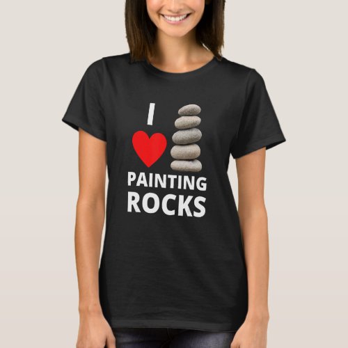 I Love Painting Rocks Heart Rock Stack Kindness Pa T_Shirt