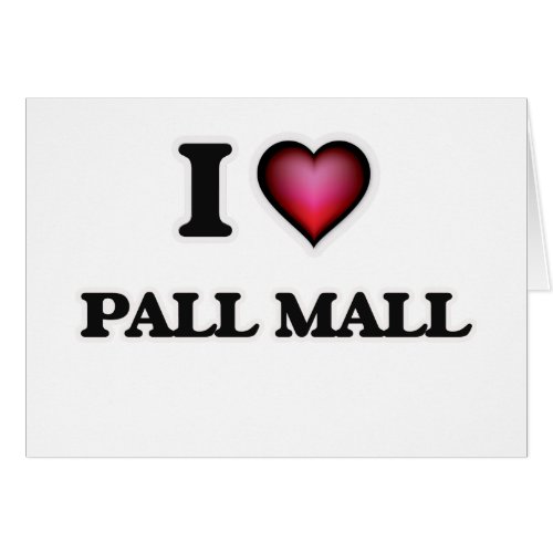 I Love Pall Mall