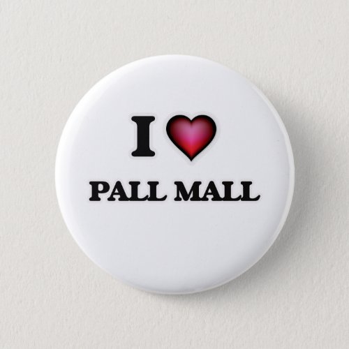 I Love Pall Mall Button