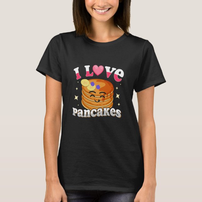I Love Pancakes Pancakes Quotes Costume Pancake T-Shirt (Front)