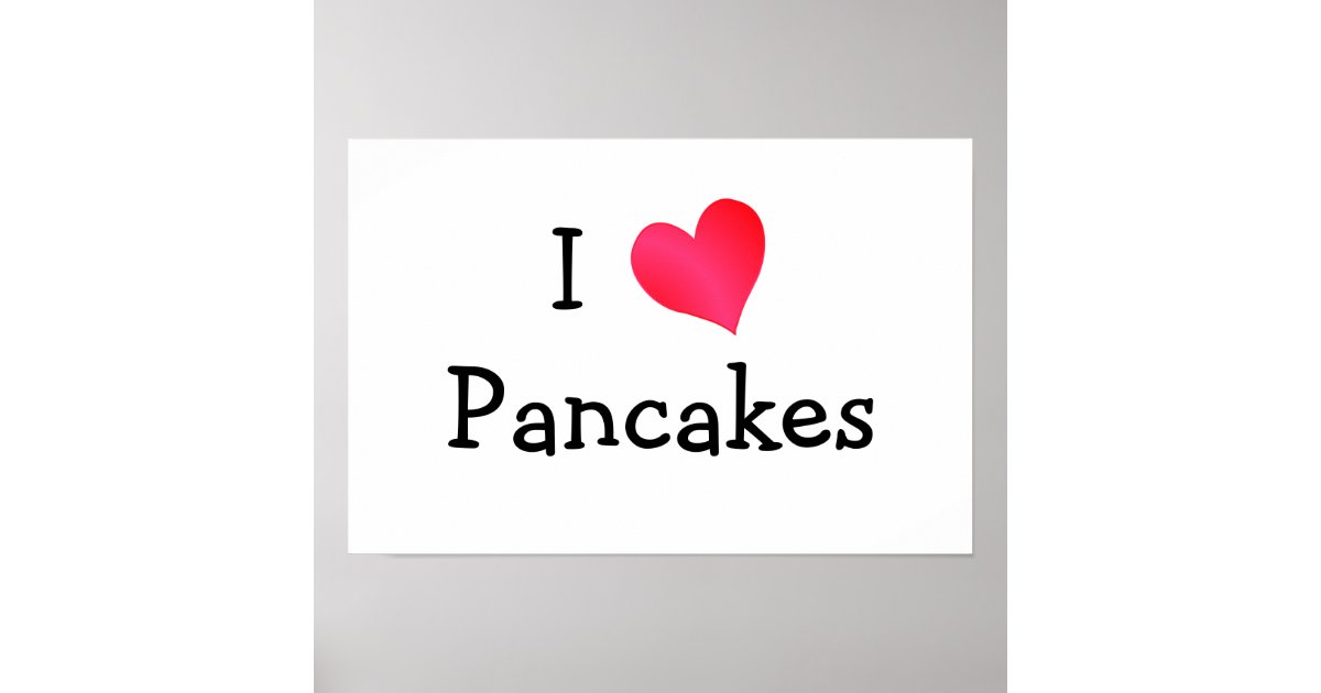 I Love Pancakes Poster Zazzle