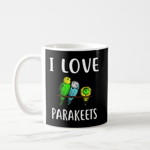 I Love PARAKEETS   PARAKEET  Coffee Mug
