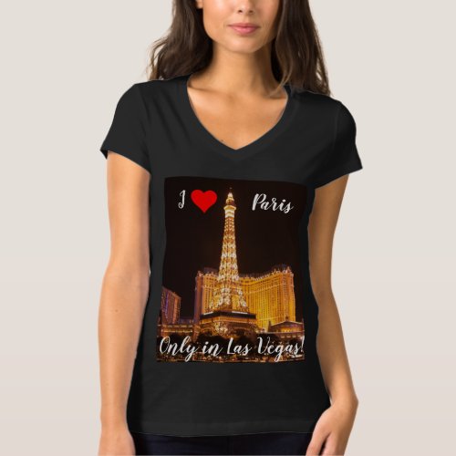 I Love Paris Only in Las Vegas T_shirt