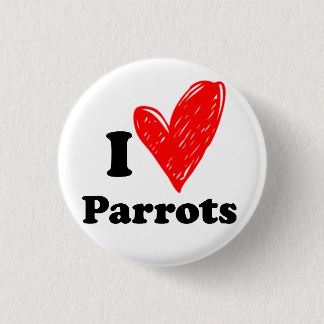 I love Parrots Pinback Button (Front)