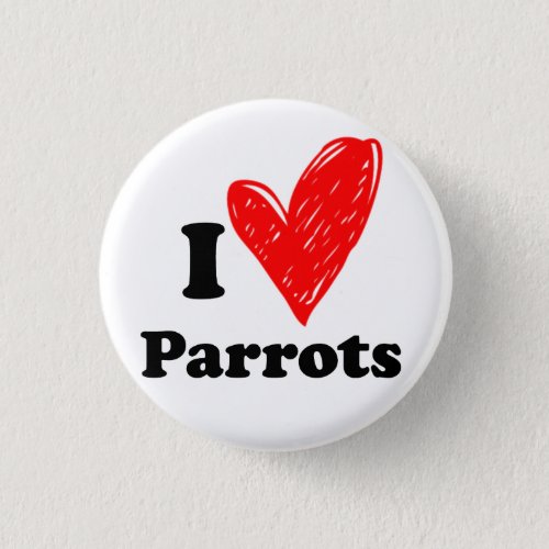 I love Parrots Pinback Button