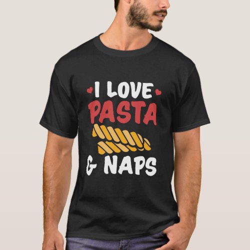 I love pasta and naps  Food Gifts T_Shirt