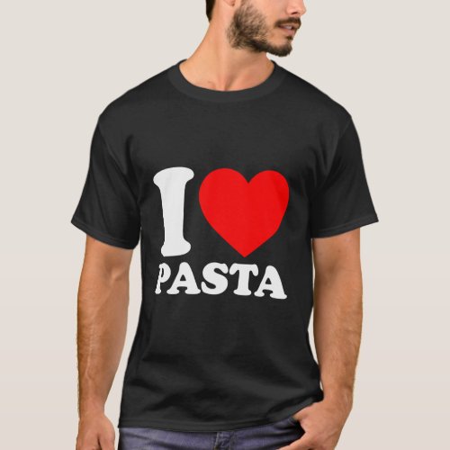 I Love Pasta I Heart Pasta Food I Love Pasta T_Shirt