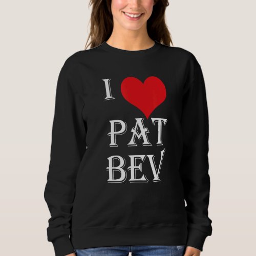 I Love Pat Bev I Heart Pat Bev 13 Sweatshirt
