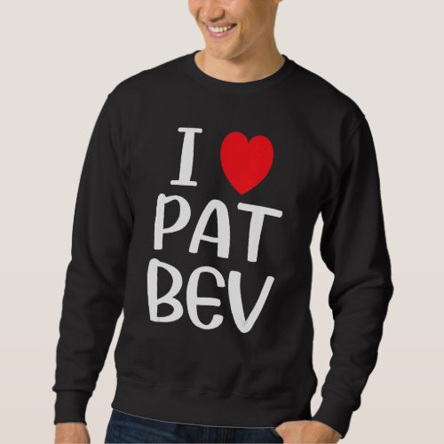 I Love Pat Bev I Heart Pat Bev 18 Sweatshirt